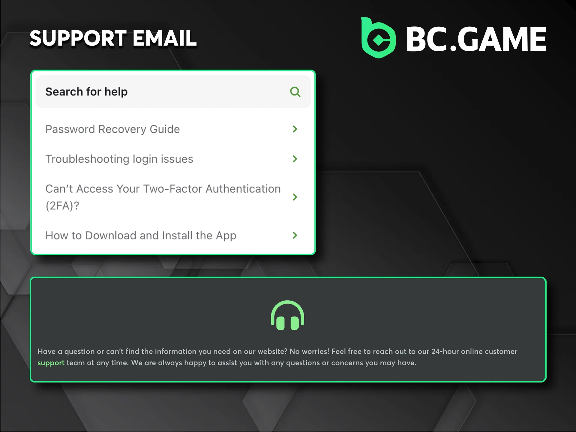 Get expert help from BC Game’s support team via email.